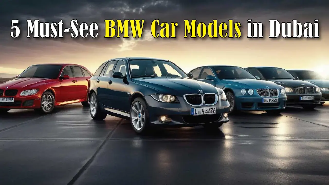 5 Must-See BMW Car Models in Dubai