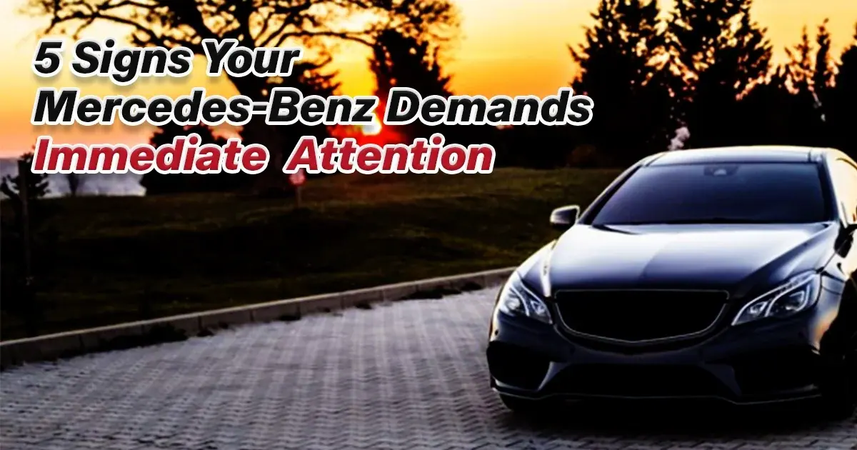 5 Signs Your Mercedes-Benz Demands Immediate Attention
