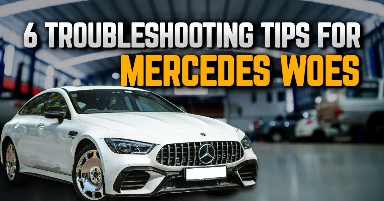6 Troubleshooting Tips for Mercedes Woes: A Comprehensive Guide