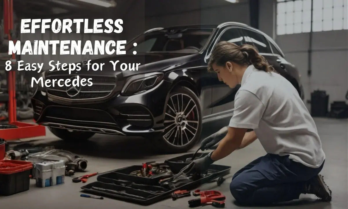 Effortless Maintenance: 8 Easy Steps for Your Mercedes