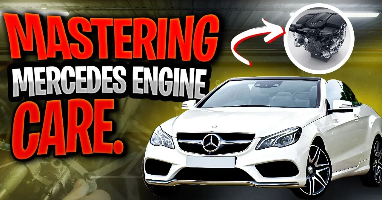 Mastering Mercedes Engine Care: The Ultimate Guide