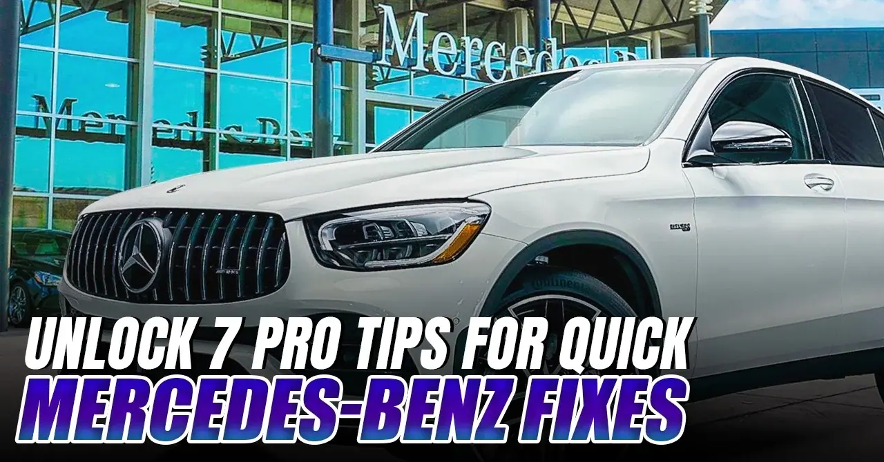 Unlock 7 Pro Tips for Quick Mercedes-Benz Fixes: Comprehensive Guide